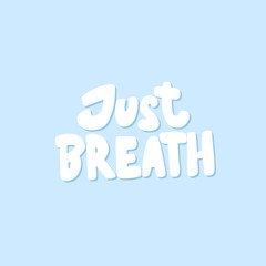 Just breath. Sticker for social media content. Vector hand drawn illustration design. 