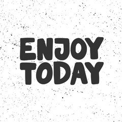 Enjoy today. Sticker for social media content. Vector hand drawn illustration design. 