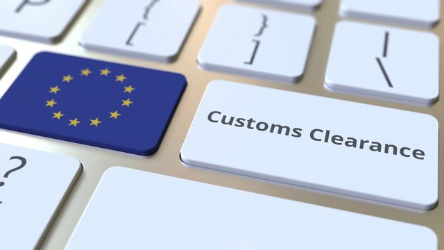 CUSTOMS CLEARANCE text and flag of the European Union on the buttons on the computer keyboard. Import or export related conceptual 3D animation