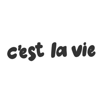 Cest la vie. Vector hand drawn illustration sticker with cartoon lettering. Good as a sticker, video blog cover, social media message, gift cart, t shirt print design.