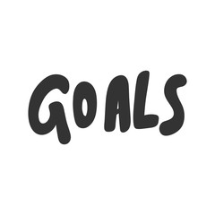 Goals. Vector hand drawn illustration sticker with cartoon lettering. Good as a sticker, video blog cover, social media message, gift cart, t shirt print design.
