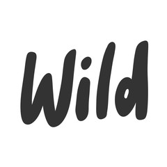 Wild. Vector hand drawn illustration sticker with cartoon lettering. Good as a sticker, video blog cover, social media message, gift cart, t shirt print design.