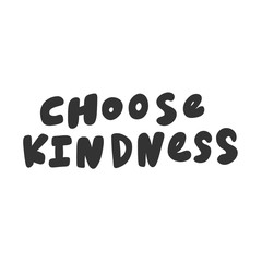 Choose kindness. Vector hand drawn illustration sticker with cartoon lettering. Good as a sticker, video blog cover, social media message, gift cart, t shirt print design.