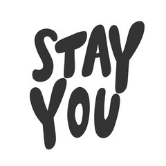 Stay you. Vector hand drawn illustration sticker with cartoon lettering. Good as a sticker, video blog cover, social media message, gift cart, t shirt print design.