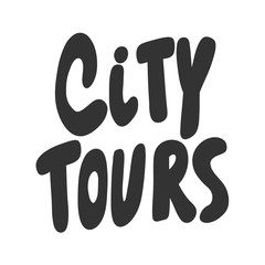 City tours. Vector hand drawn illustration sticker with cartoon lettering. Good as a sticker, video blog cover, social media message, gift cart, t shirt print design.