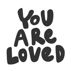 You are loved. Vector hand drawn illustration sticker with cartoon lettering. Good as a sticker, video blog cover, social media message, gift cart, t shirt print design.