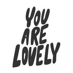 You are lovely. Vector hand drawn illustration sticker with cartoon lettering. Good as a sticker, video blog cover, social media message, gift cart, t shirt print design.