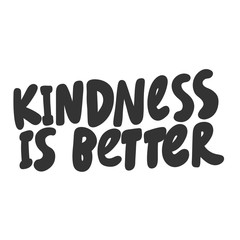 Kindness is better. Vector hand drawn illustration sticker with cartoon lettering. Good as a sticker, video blog cover, social media message, gift cart, t shirt print design.
