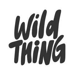 Wild thing. Vector hand drawn illustration sticker with cartoon lettering. Good as a sticker, video blog cover, social media message, gift cart, t shirt print design.