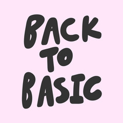 Back to basic. Vector hand drawn illustration sticker with cartoon lettering. Good as a sticker, video blog cover, social media message, gift cart, t shirt print design.