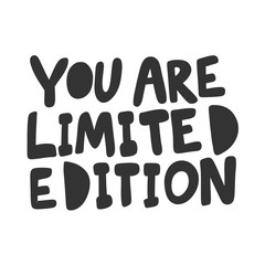 You are limited edition. Vector hand drawn illustration sticker with cartoon lettering. Good as a sticker, video blog cover, social media message, gift cart, t shirt print design.