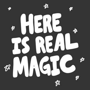 Here is real magic. Vector hand drawn illustration sticker with cartoon lettering. Good as a sticker, video blog cover, social media message, gift cart, t shirt print design.