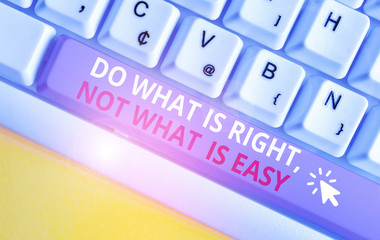Writing note showing Do What Is Right Not What Is Easy. Business concept for willing to stand up...