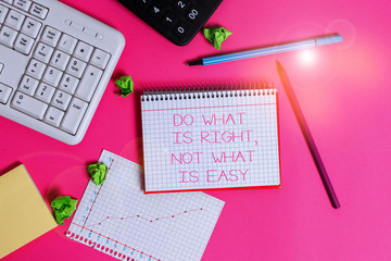 Handwriting text writing Do What Is Right Not What Is Easy. Conceptual photo willing to stand up...