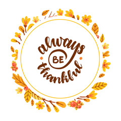 Always be thankful. Floral round frame. Hand drawn lettering illustration.