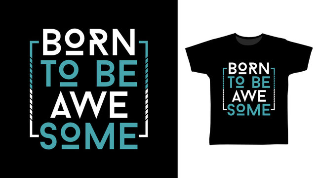 Born To Be Awesome stylish t-shirt and apparel trendy design with simple typography, good for T-shirt graphics, poster, print and other uses.