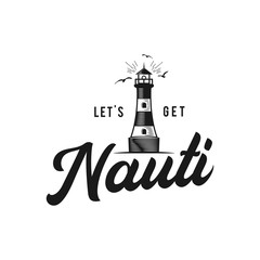 Nautical style vintage print design for t-shirt, logos or badge. Let's Go Nauti typography with lighthouse and seagull. Marine emblem, sea and ocean style tee. Stock vector illustration isolated