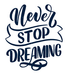 Inspirational quote about dream. Hand drawn vintage illustration with lettering and decoration elements. Drawing for prints on t-shirts and bags, stationary or poster.