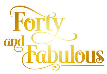 Forty and Fabulous