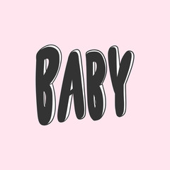 Baby. Vector hand drawn illustration with cartoon lettering. Good as a sticker, video blog cover, social media message, gift cart, t shirt print design.