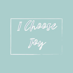 Inspiring phrase about i choose joy. Motivational slogans for printing on clothing and mugs, objects. Positive calls for posters. Graphic design in light style for t-shirts and hoodies.