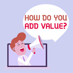 Writing note showing How Do You Add Value Question. Business concept for improve work undertaking production process Man Speaking Through Laptop into Loudhailer Bubble Announce