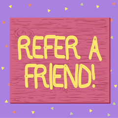 Fototapeta premium Text sign showing Refer A Friend. Business photo text direct someone to another or send him something like gift Square rectangle unreal cartoon wood wooden nailed stuck on coloured wall