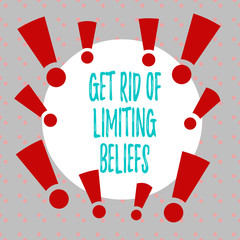Word writing text Get Rid Of Limiting Beliefs. Business photo showcasing remove negative beliefs and think positively Asymmetrical uneven shaped format pattern object outline multicolour design