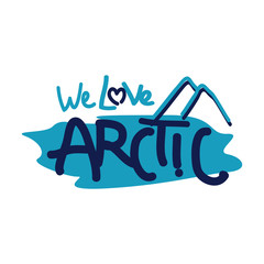 we love arctic lettering. vector hand drawn typography design quote positive illustration.