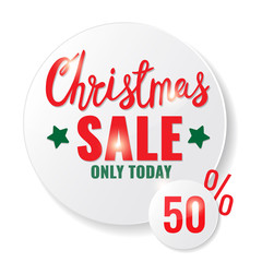 Christmas salecircle banner with Christmas lettering. Advertising label. Sale only today concept. Vector illustration.