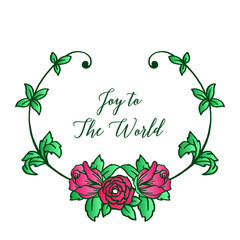 Various card of joy to the world, with plant of beautiful green leafy flower frame. Vector