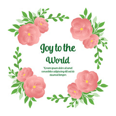 Card decoration text of joy to the world, with ornament green leafy flower frame elegant. Vector