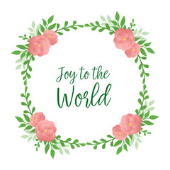 Poster joy to the world, with modern green leafy flower frame. Vector
