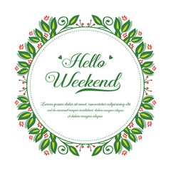 Fototapeta na wymiar Handwritten card hello weekend, with beauty of green leafy flower frame. Vector