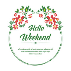 Lettering of card hello weekend, with beautiful green leafy flower frame. Vector