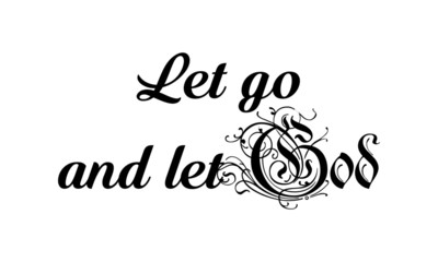 Let go and let God, Christian faith, typography for print or use as poster, card, flyer or T shirt
