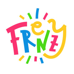 Frenzy - inspire motivational quote. Hand drawn lettering. Print for inspirational poster, t-shirt, bag, cups, card, flyer, sticker, badge. Phrase for self development, personal growth, social media