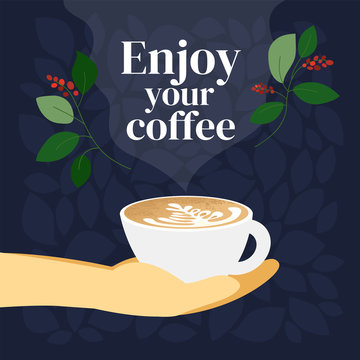 Vector illustration with quote Enjoy your coffee. Poster of specialty coffee with cup of cappuccino in barista hand. Design for restaurant, cafe. Template for banners, menu, blog, prints, flyer, card.