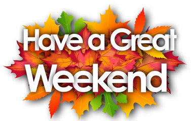 Have a great weekend word and autumn leaves background