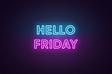Neon text of Hello Friday. Greeting banner, poster with Glowing Neon Inscription for Friday © Дмитрий Майер