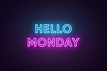 Neon text of Hello Monday. Greeting banner, poster with Glowing Neon Inscription for Monday