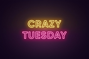 Neon text of Crazy Tuesday. Greeting banner, poster with Glowing Neon Inscription for Tuesday