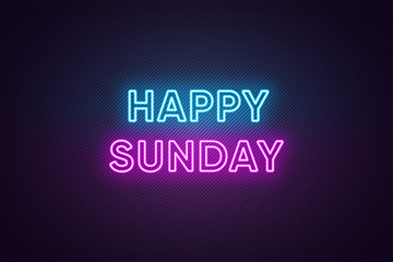 Neon text of Happy Sunday. Greeting banner, poster with Glowing Neon Inscription for Sunday