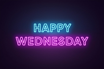 Neon text of Happy Wednesday. Greeting banner, poster with Glowing Neon Inscription for Wednesday