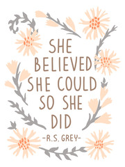 She Believed She Could So She Did. Inspirational vector quote poster. Floral composition in pastel colors with lettering