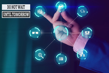 Handwriting text writing Do Not Wait Until Tomorrow. Conceptual photo needed to do it right away Urgent Better do now Picture photo system network scheme modern technology smart device