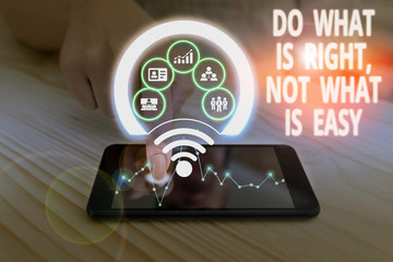 Text sign showing Do What Is Right Not What Is Easy. Business photo text willing to stand up for...