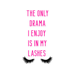 The only drama i enjoy is in my lashes. Girly quote about lashes in pink text.