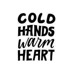 Cold hands warm heart. Love quote. Hand written lettering quote. Cozy phrase for winter or autumn time. Modern calligraphy poster. Inspirational fall sign. Black and white.