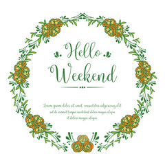 Text hello weekend, with decoration art of rose flower frame. Vector